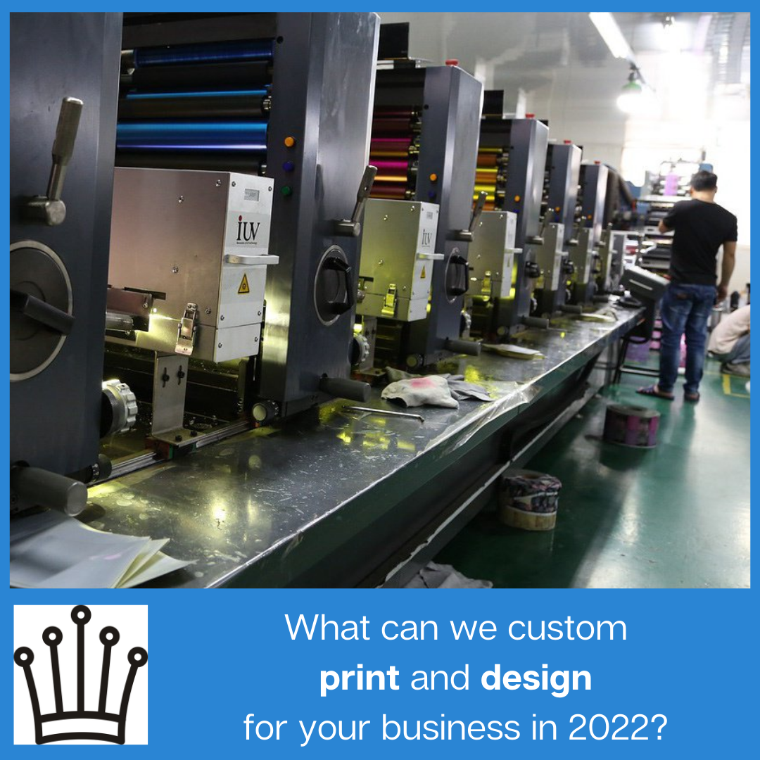 What Can We Custom Print and Design for Your Business in 2022?