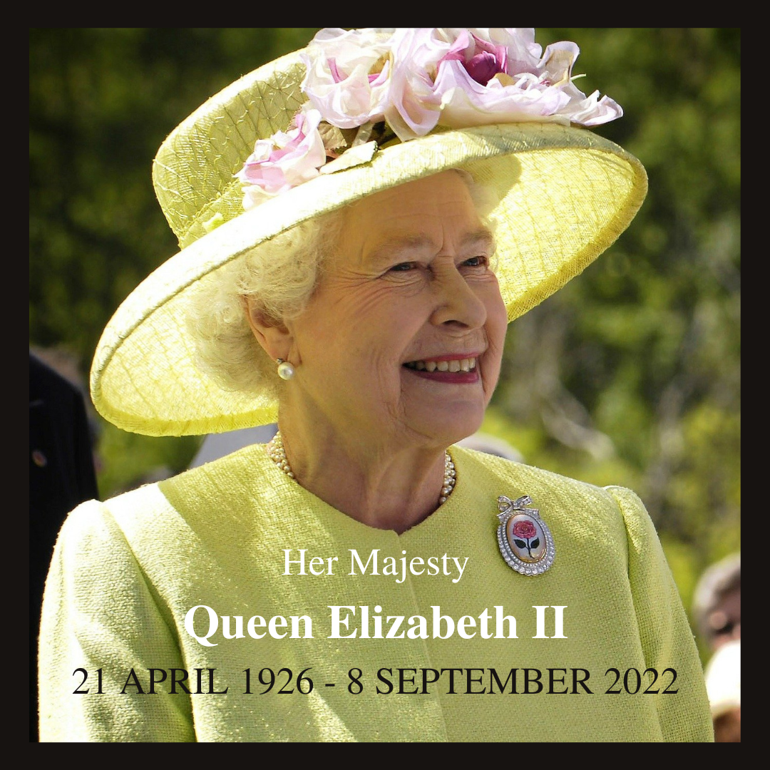 Her Majesty Queen Elizabeth II - 21 APRIL 1926 to 8 SEPTEMBER 2022